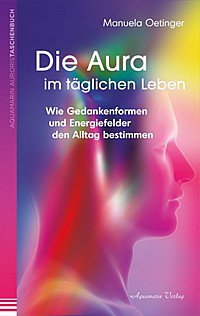 Die Aura im t�glichen Leben Manuela Oetinger