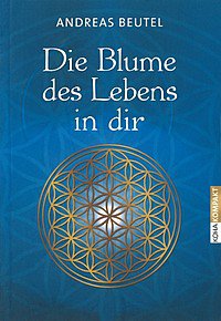 Die Blume des Lebens in dir Andreas Beutel