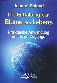 Die Entfaltung der Blume des Lebens Jeanne Ruland